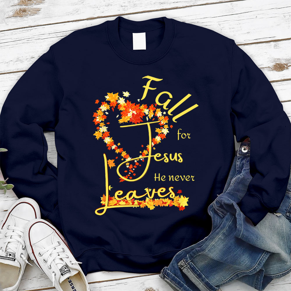 Fall for Jesus He Never Leaves Heart Sweatshirt