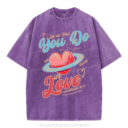 Let All That You Do Be Done In Love Christian Washed T-Shirt