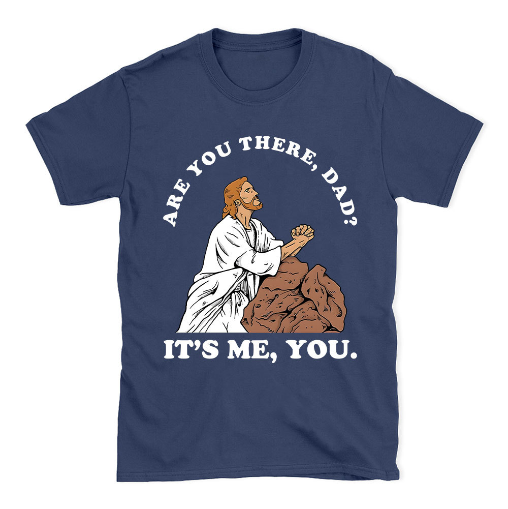 Are You There Dad Christian Funny T-Shirt