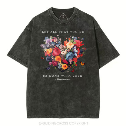 Let All That You Do Be Done With Love Christian Washed T-Shirt