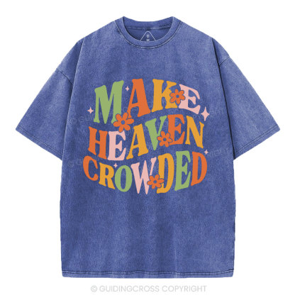 Make Heaven Crowded Christian Washed T-Shirt