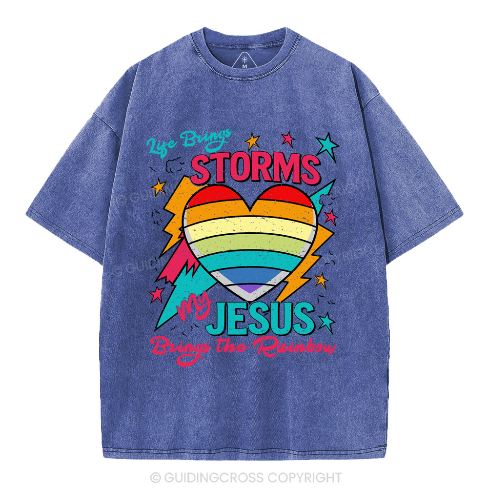 Life Brings Storms My Jesus Bring The Rainbow Christian Washed T-Shirt