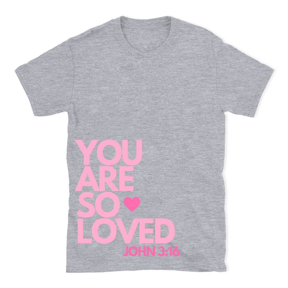 You Are So Loved Christian T-Shirt