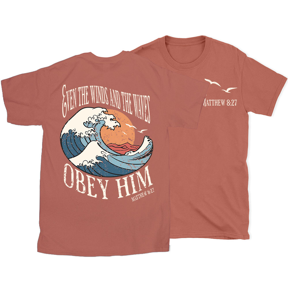 Even The Winds And The Waves Obey Him Christian T-Shirt