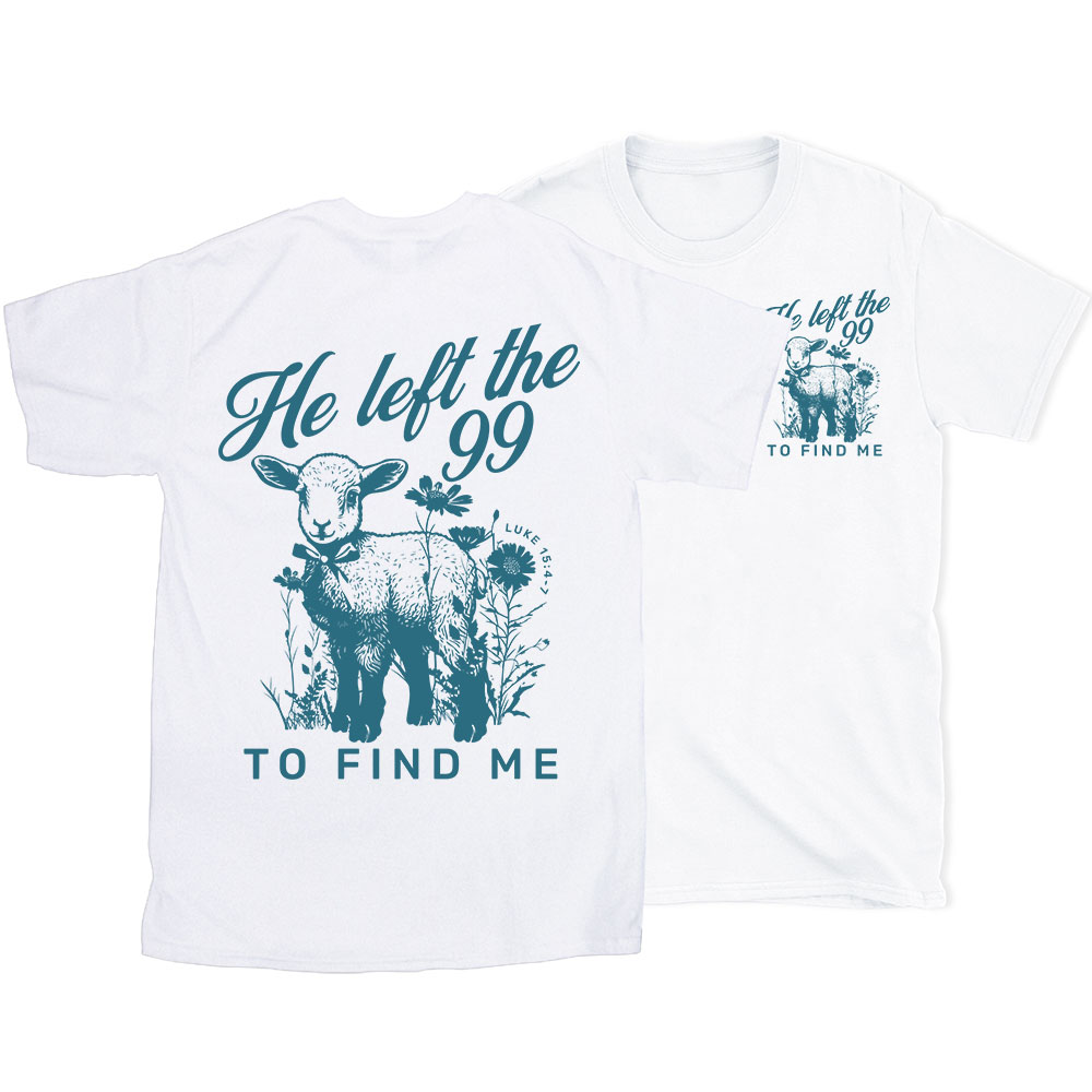 He Left The 99 To Find Me Christian T-Shirt