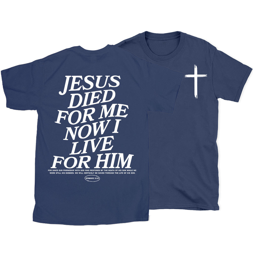 Jesus Died For Me Now I Live For Him Christian T-Shirt