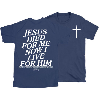 Jesus Died For Me Now I Live For Him Christian T-Shirt
