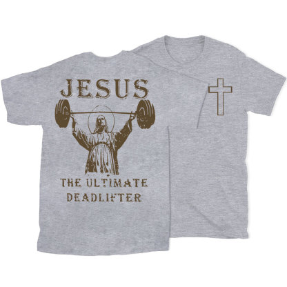 Jesus The Ultimate Deadlifter Christian T-Shirt