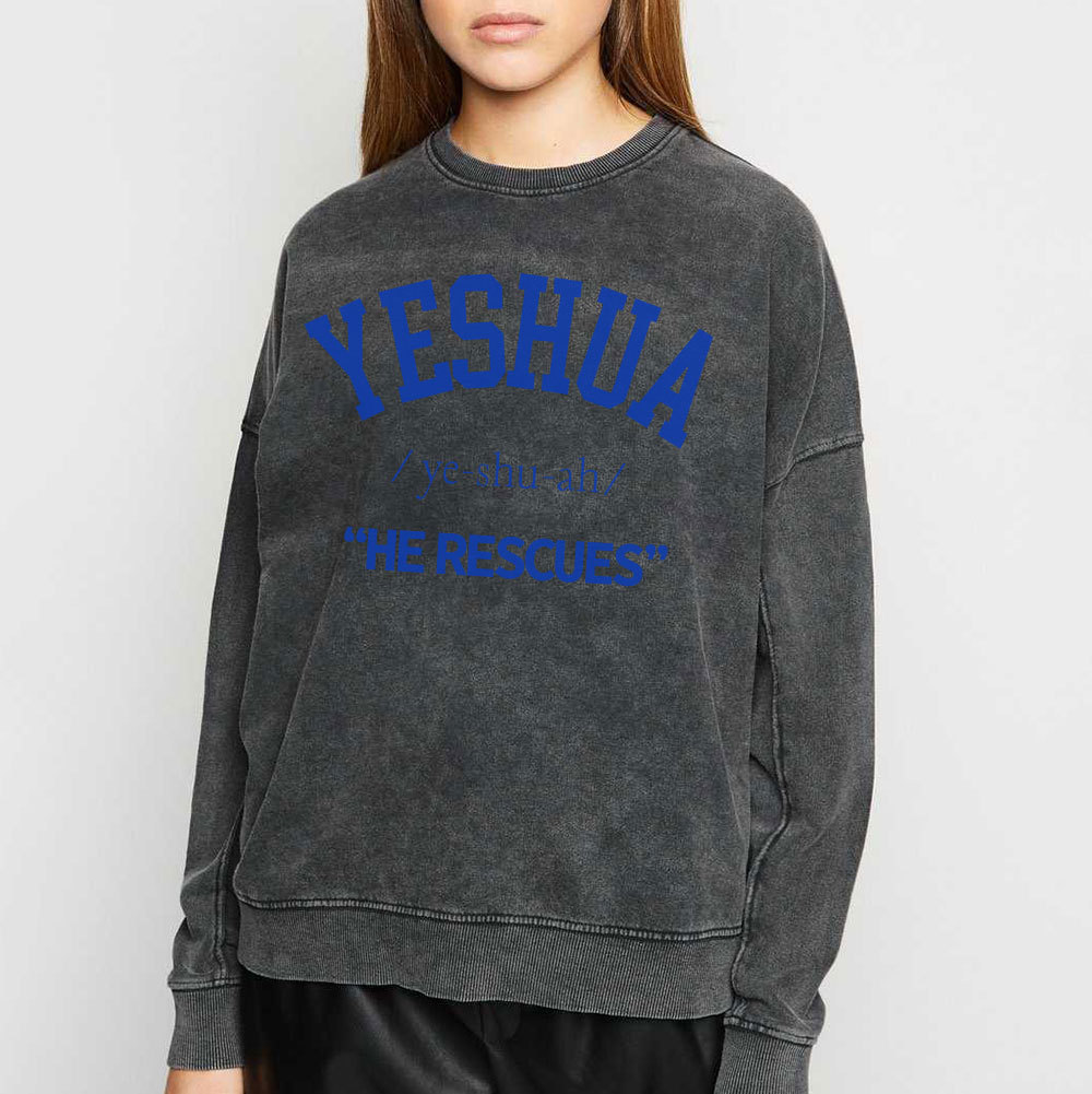 Yeshua He Rescues Christian Washed Sweatshirt