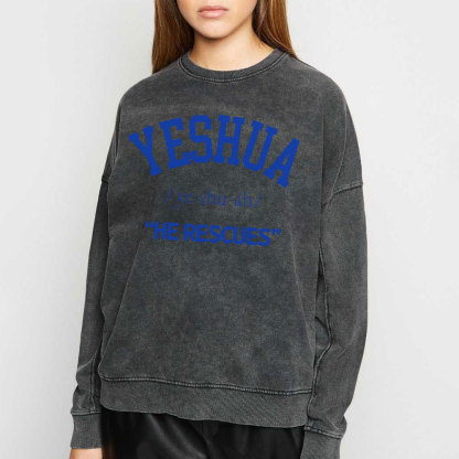 Yeshua He Rescues Christian Washed Sweatshirt