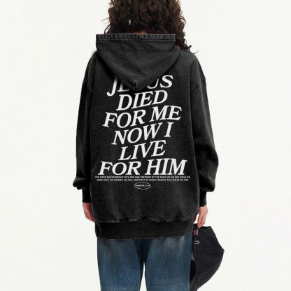 Jesus Died For Me Now I Live For Him Christian Washed Hoodie 