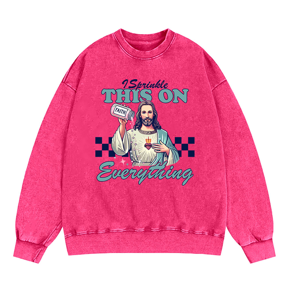 Jesus Sprinkle Faith On Everything Christian Washed Sweatshirt