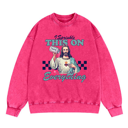 Jesus Sprinkle Faith On Everything Christian Washed Sweatshirt