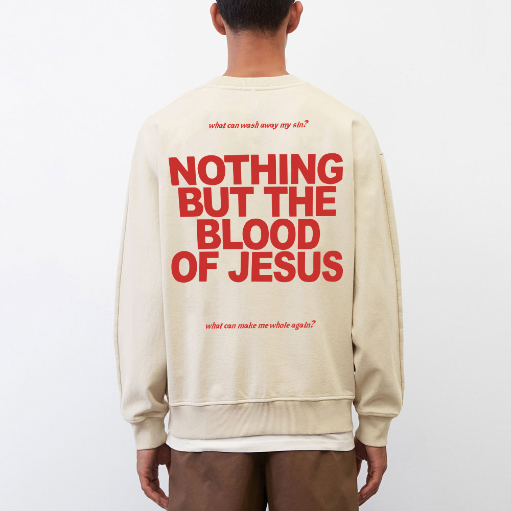 Nothing But The Blood Of Jeuss Christian Washed Sweatshirt