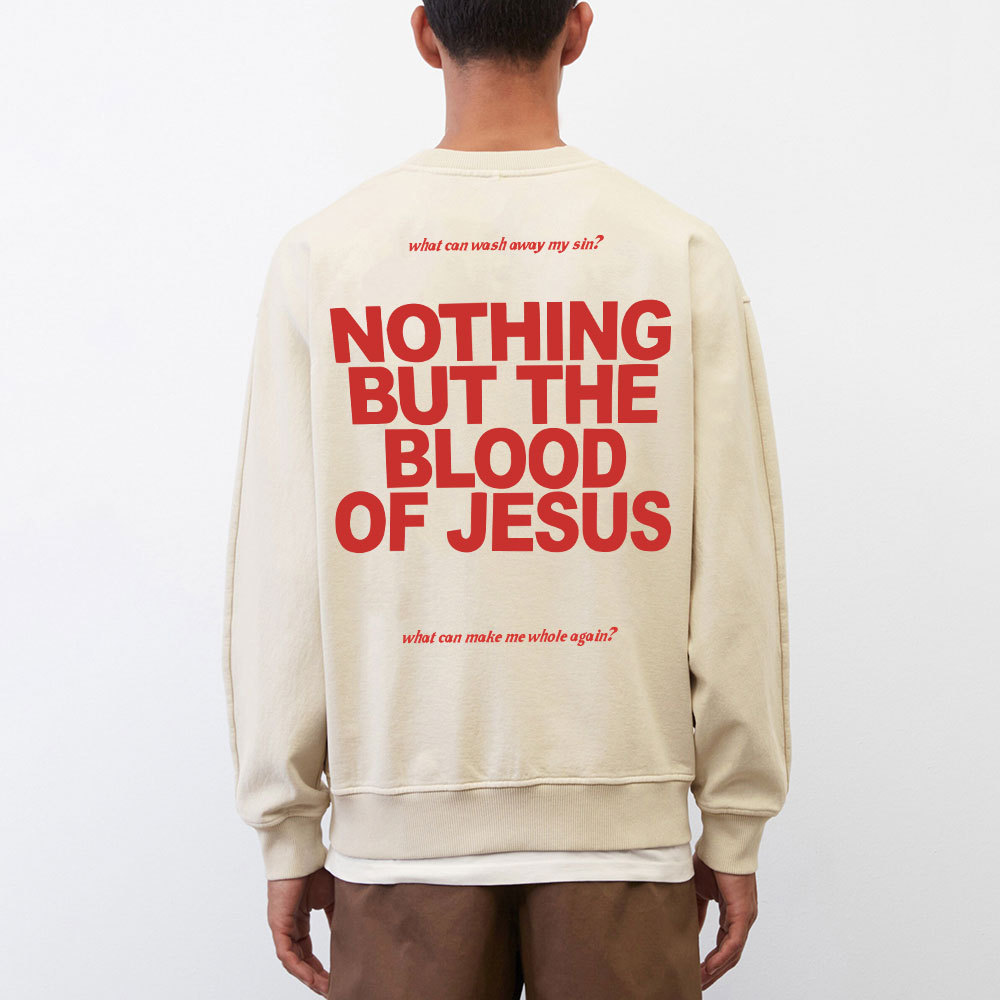 Nothing But The Blood Of Jeuss Christian Washed Sweatshirt