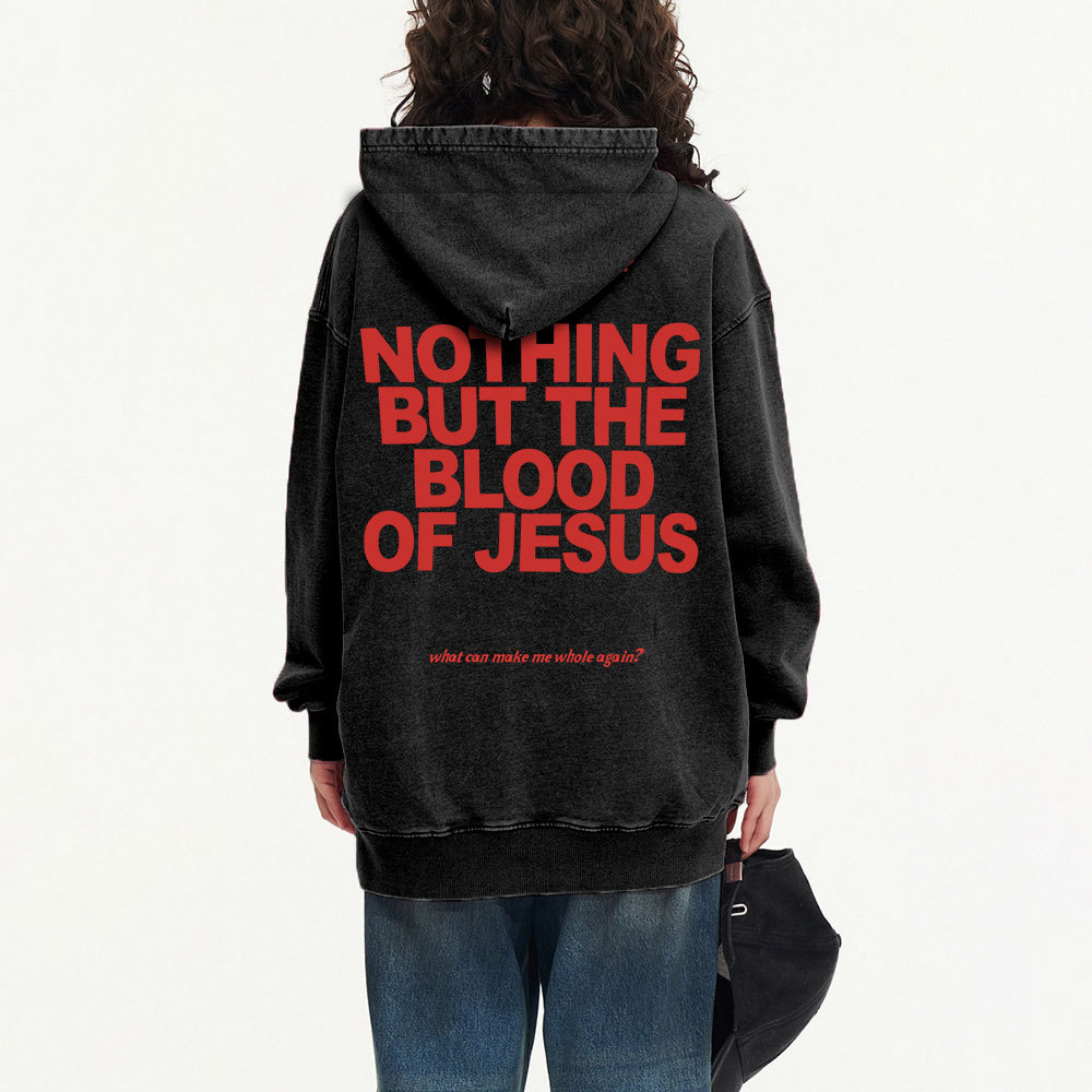 Nothing But The Blood Of Jeuss Christian Washed Hoodie