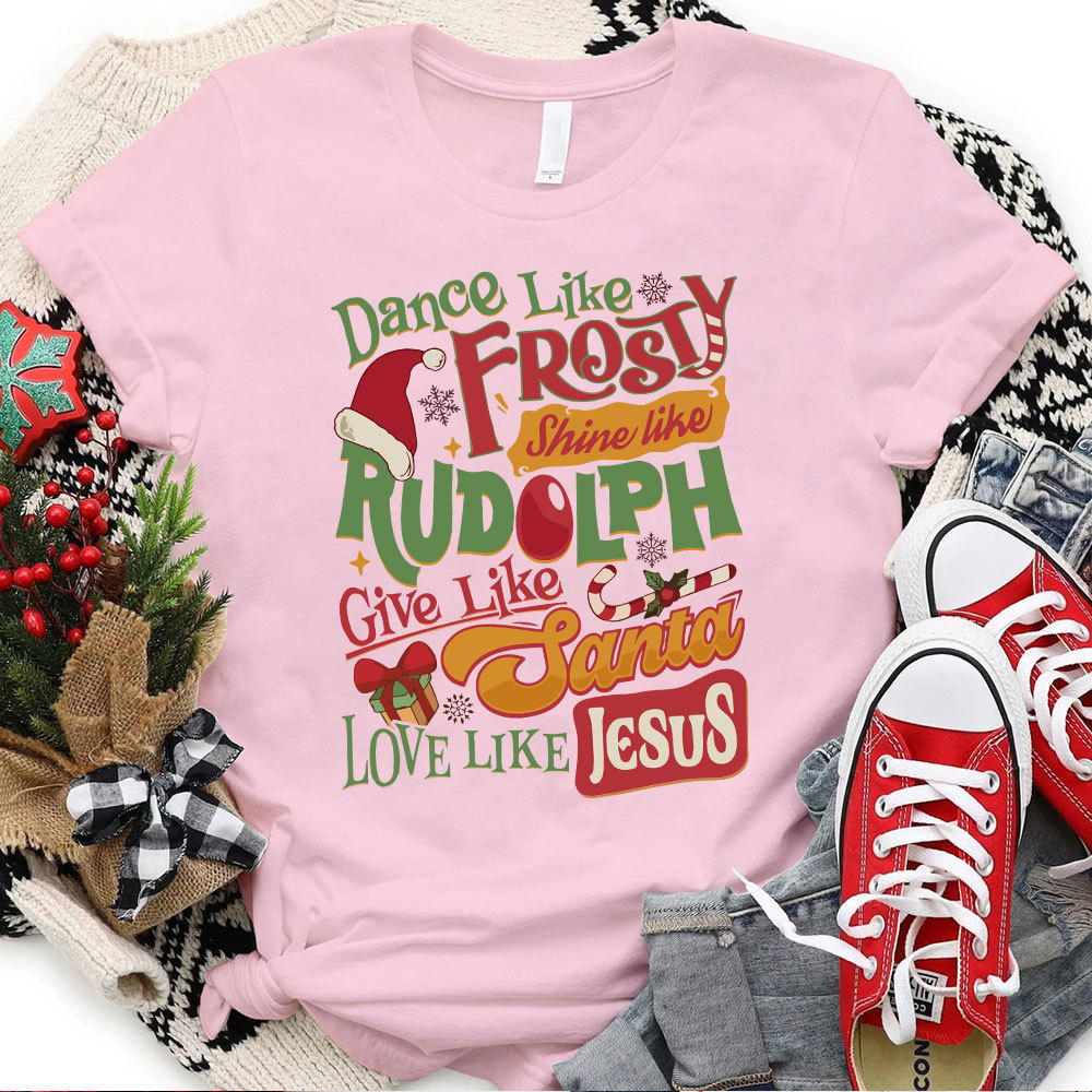 Dance Like Frosty Shine Like Rudolph Christian T-Shirt