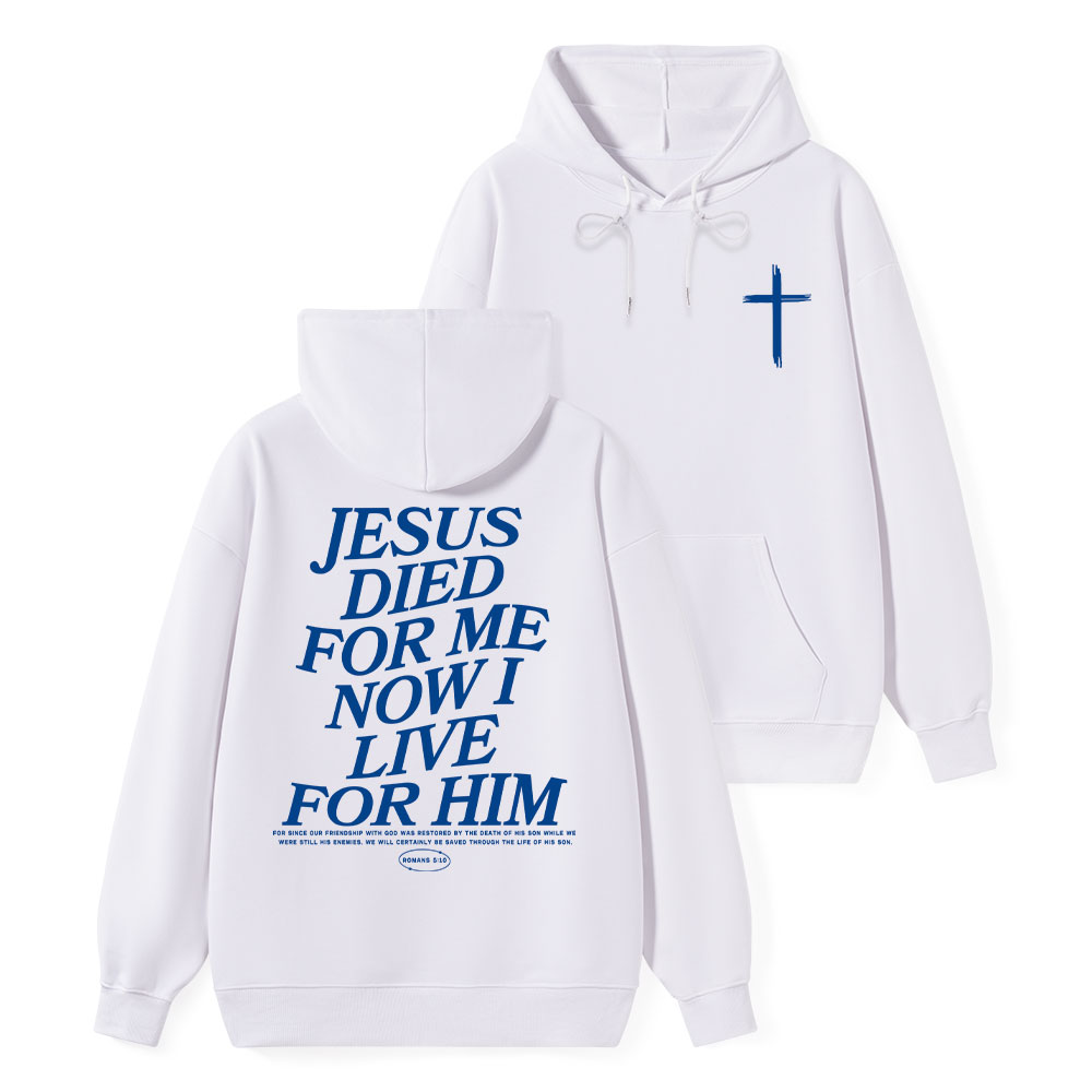 Jesus Died For Me Now I Live For Him Classic Christian Hoodie