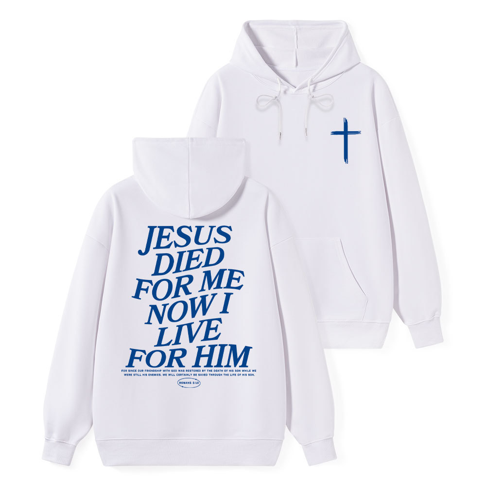 Jesus Died For Me Now I Live For Him Classic Christian Hoodie