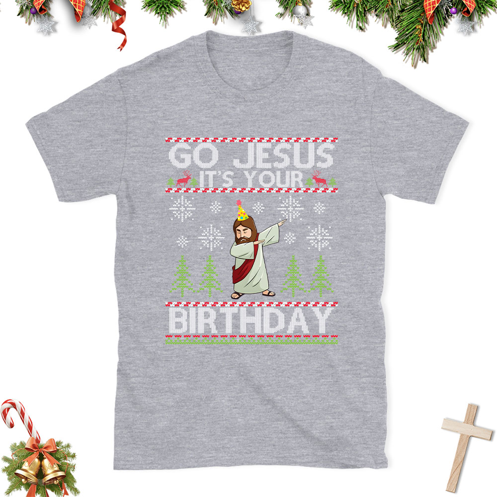 Go Jesus It's Your Birthday Christian Christmas T-Shirt