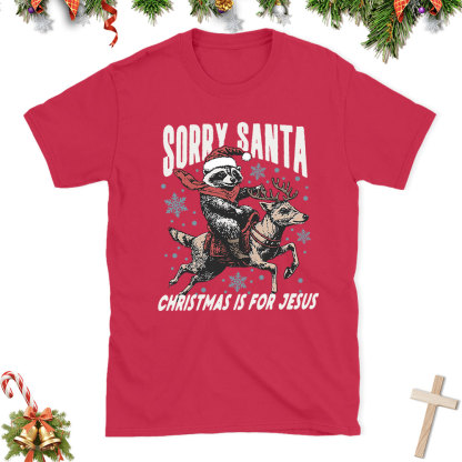 Sorry Santa Is For Jesus Christian Christmas T-Shirt