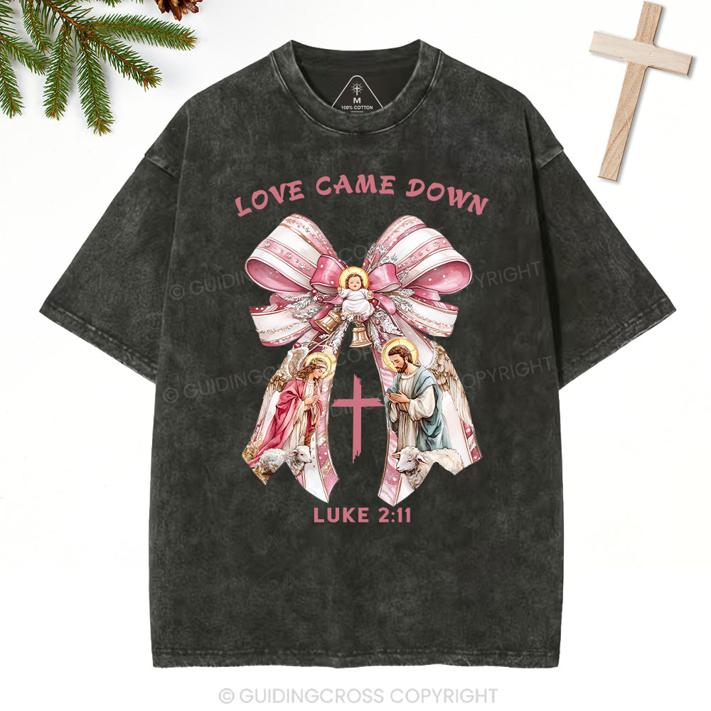 Love Came Down Nativity Christian Christmas Washed T-Shirt