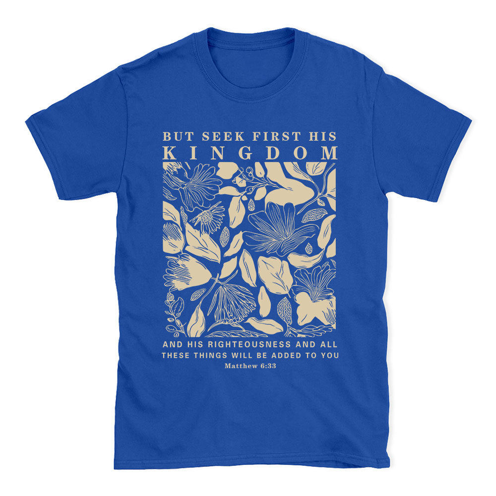 But Seek First His Kingdom Christian T-Shirt