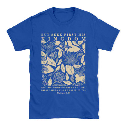 But Seek First His Kingdom Christian T-Shirt