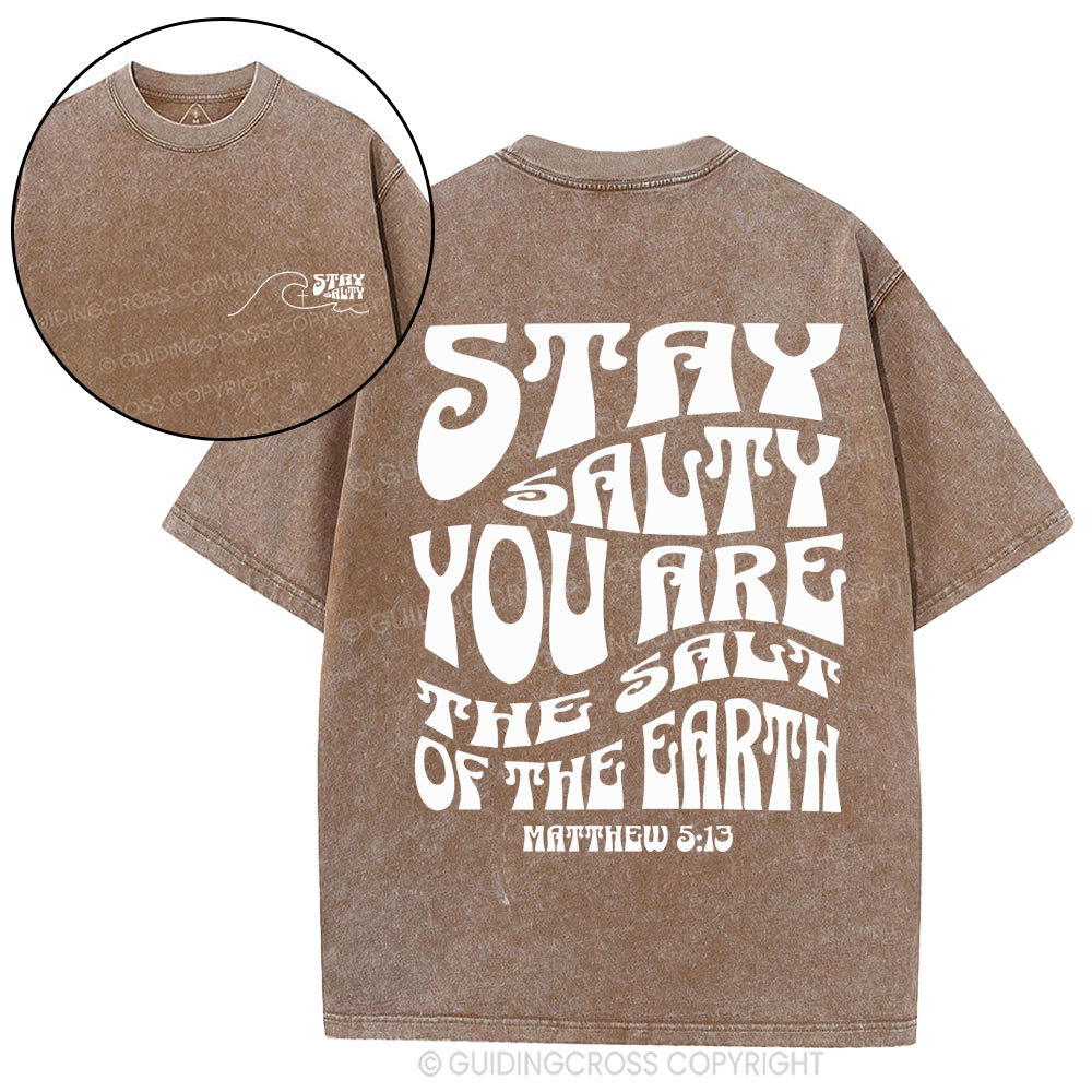 Stay Salty You Are The Salt Of The Earth Christian Washed T-Shirt