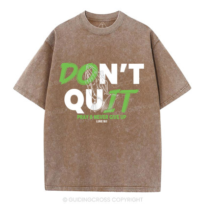 Don't Quit Pray Never Give Up Christian Washed T-Shirt