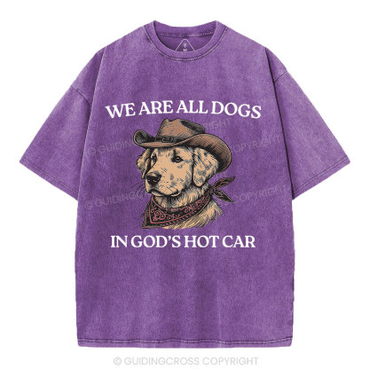 We Are All Dogs In God's Hot Car Christian Washed T-Shirt