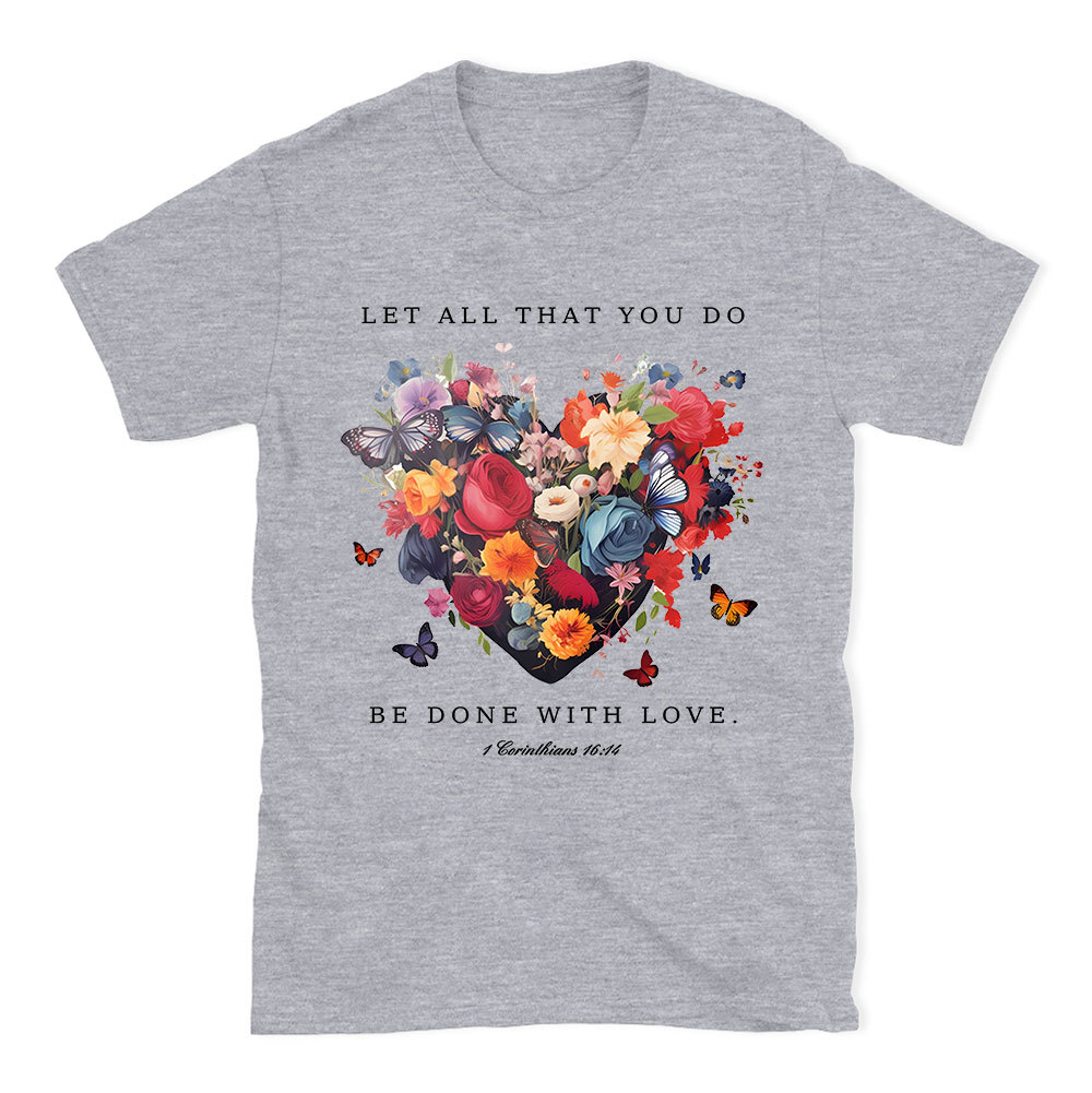 Let All That You Do Be Done With Love Christian T-Shirt