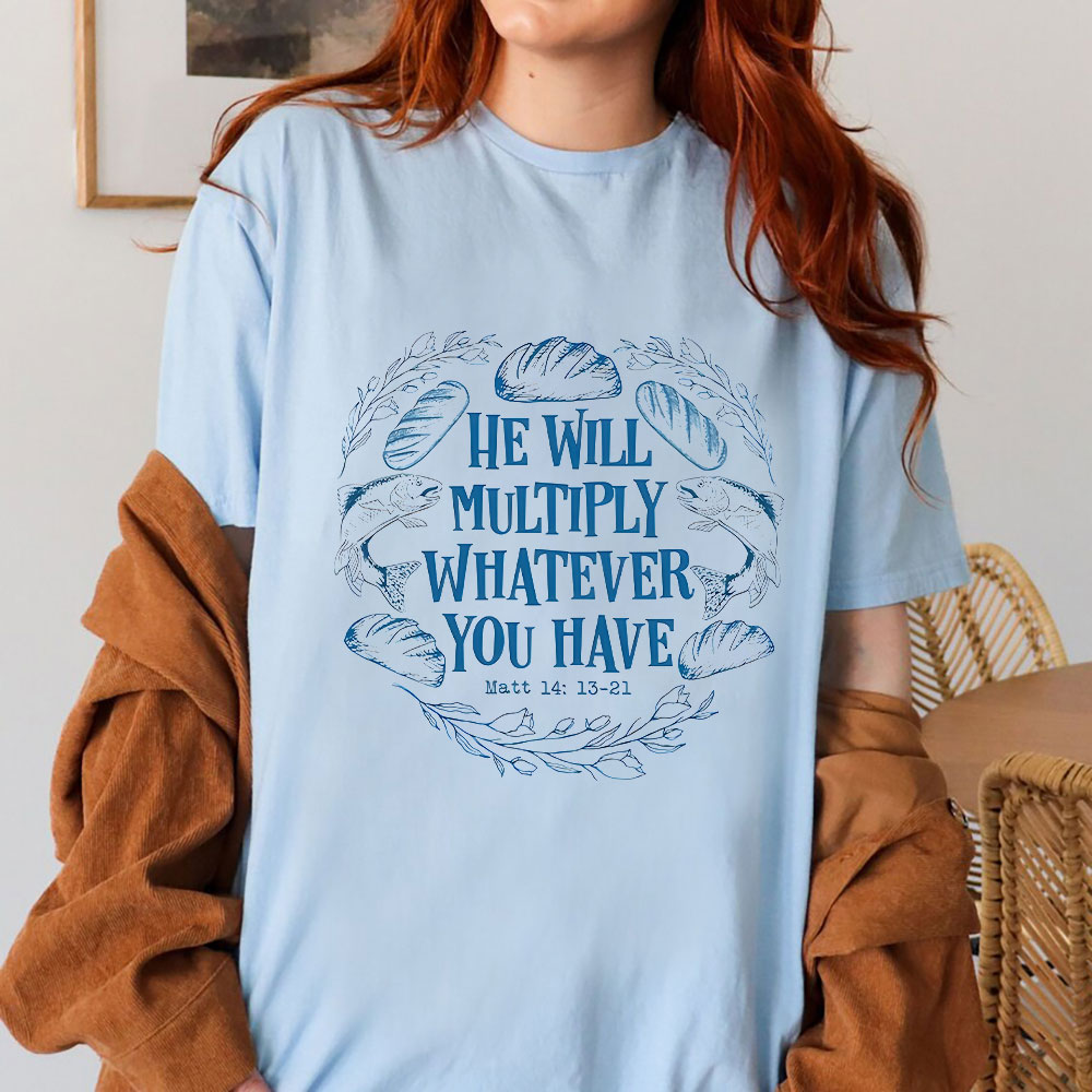 He Will Multiply Whatever You Have Christian T-Shirt