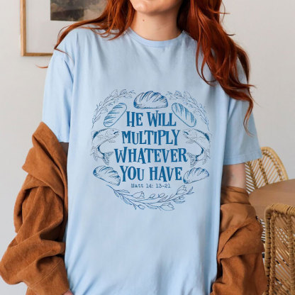 He Will Multiply Whatever You Have Christian T-Shirt