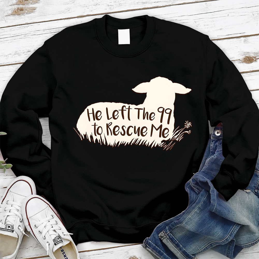 He Left The 99 To Rescue Me Sweatshirt