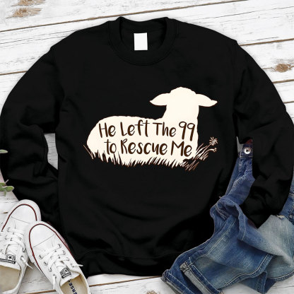 He Left The 99 To Rescue Me Sweatshirt