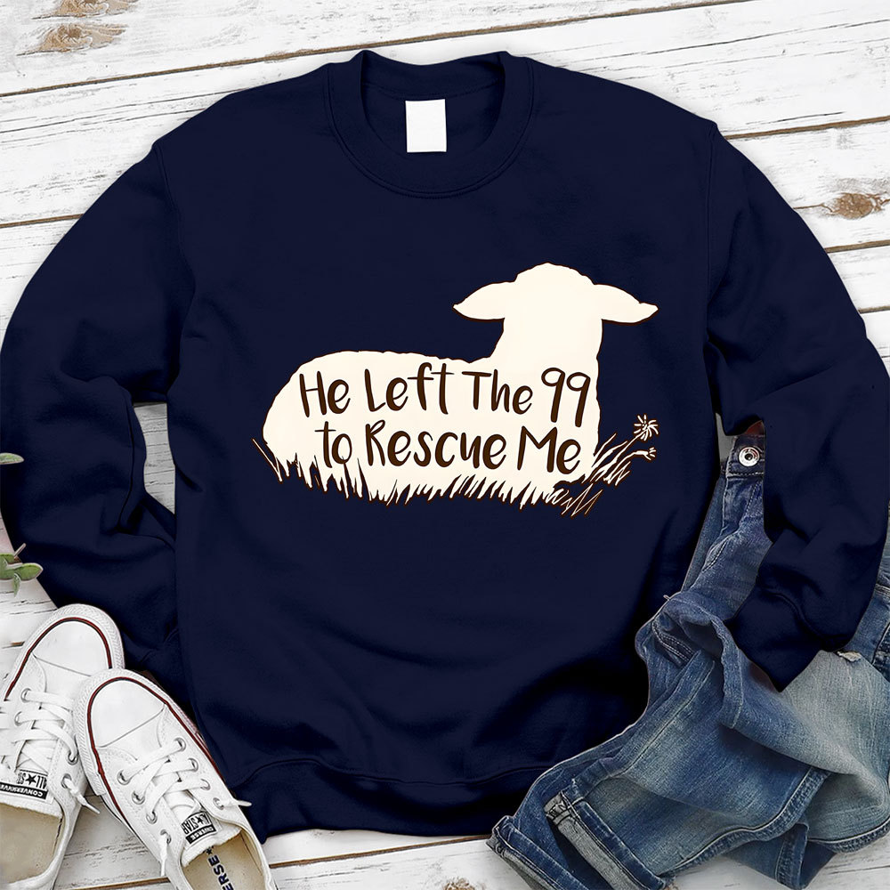 He Left The 99 To Rescue Me Sweatshirt Sale - GuidingCross