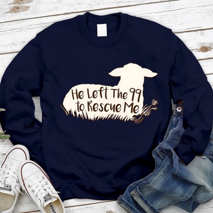 He Left The 99 To Rescue Me Sweatshirt
