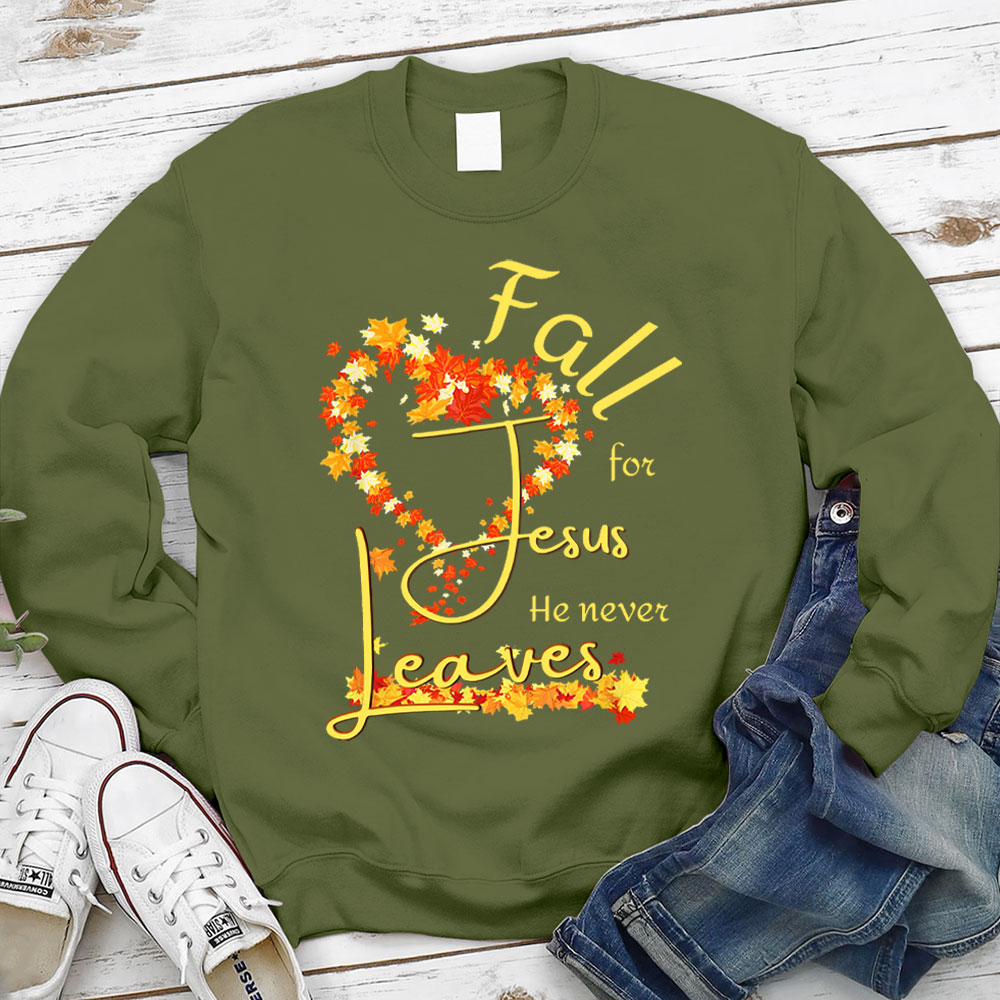 Fall for Jesus He Never Leaves Heart Sweatshirt