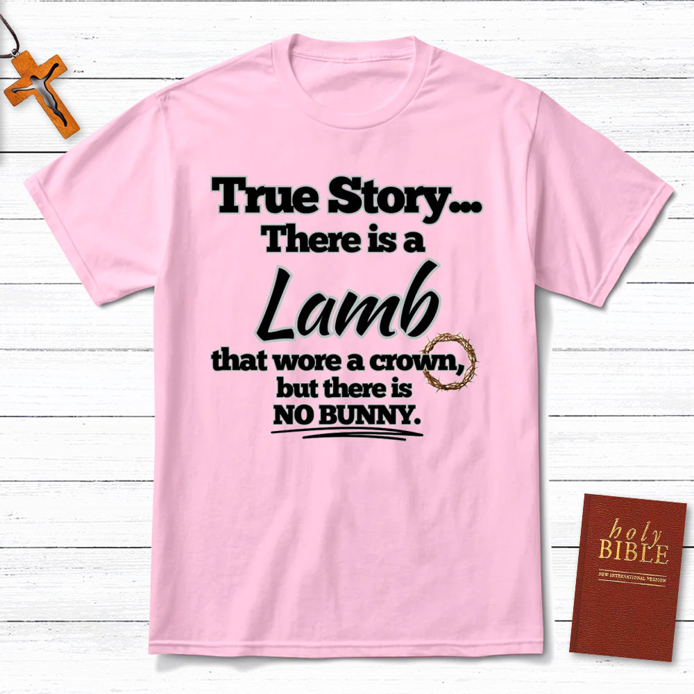 True Story There Is A Lamb Christian T-Shirt