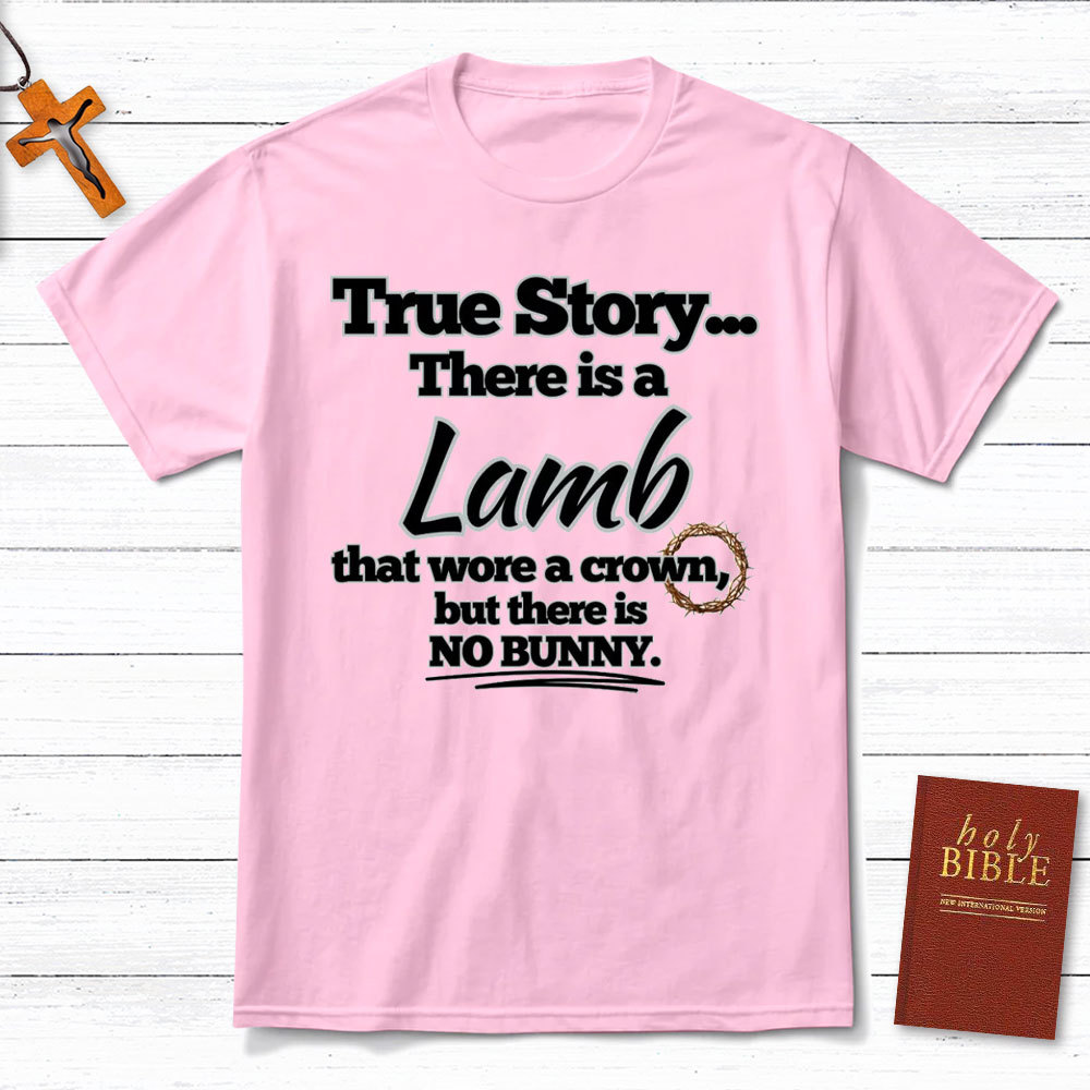 True Story There Is A Lamb Christian T-Shirt