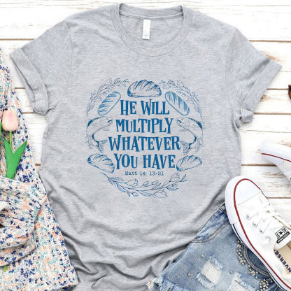 He Will Multiply Whatever You Have Christian T-Shirt