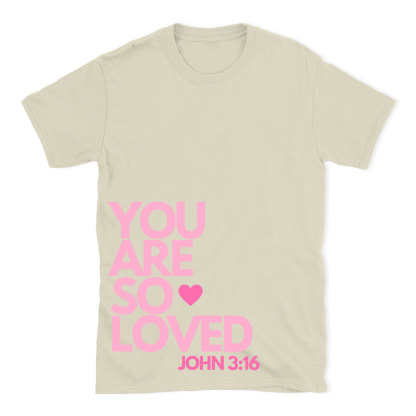 You Are So Loved Christian T-Shirt