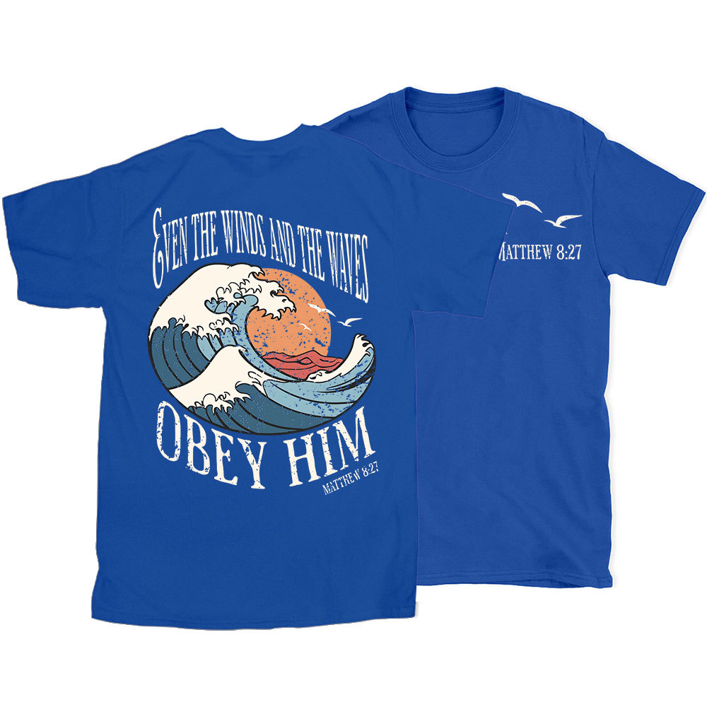 Even The Winds And The Waves Obey Him Christian T-Shirt