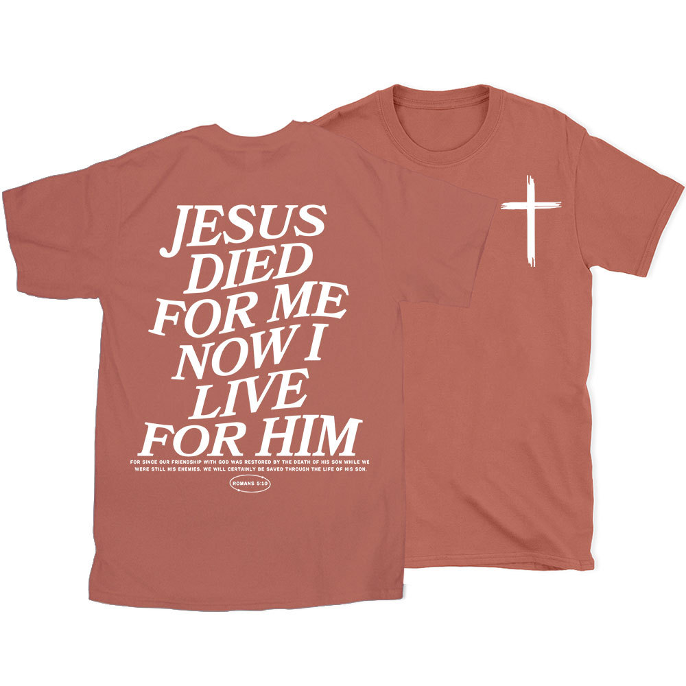 Jesus Died For Me Now I Live For Him Christian T-Shirt