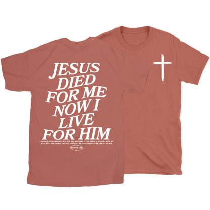 Jesus Died For Me Now I Live For Him Christian T-Shirt