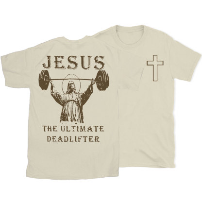 Jesus The Ultimate Deadlifter Christian T-Shirt