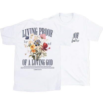 Living Proof Of A Loving God Christian T-Shirt
