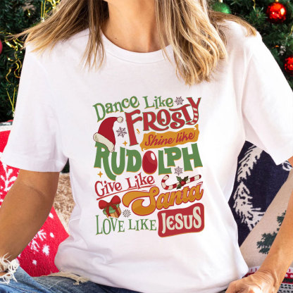 Dance Like Frosty Shine Like Rudolph Christian T-Shirt