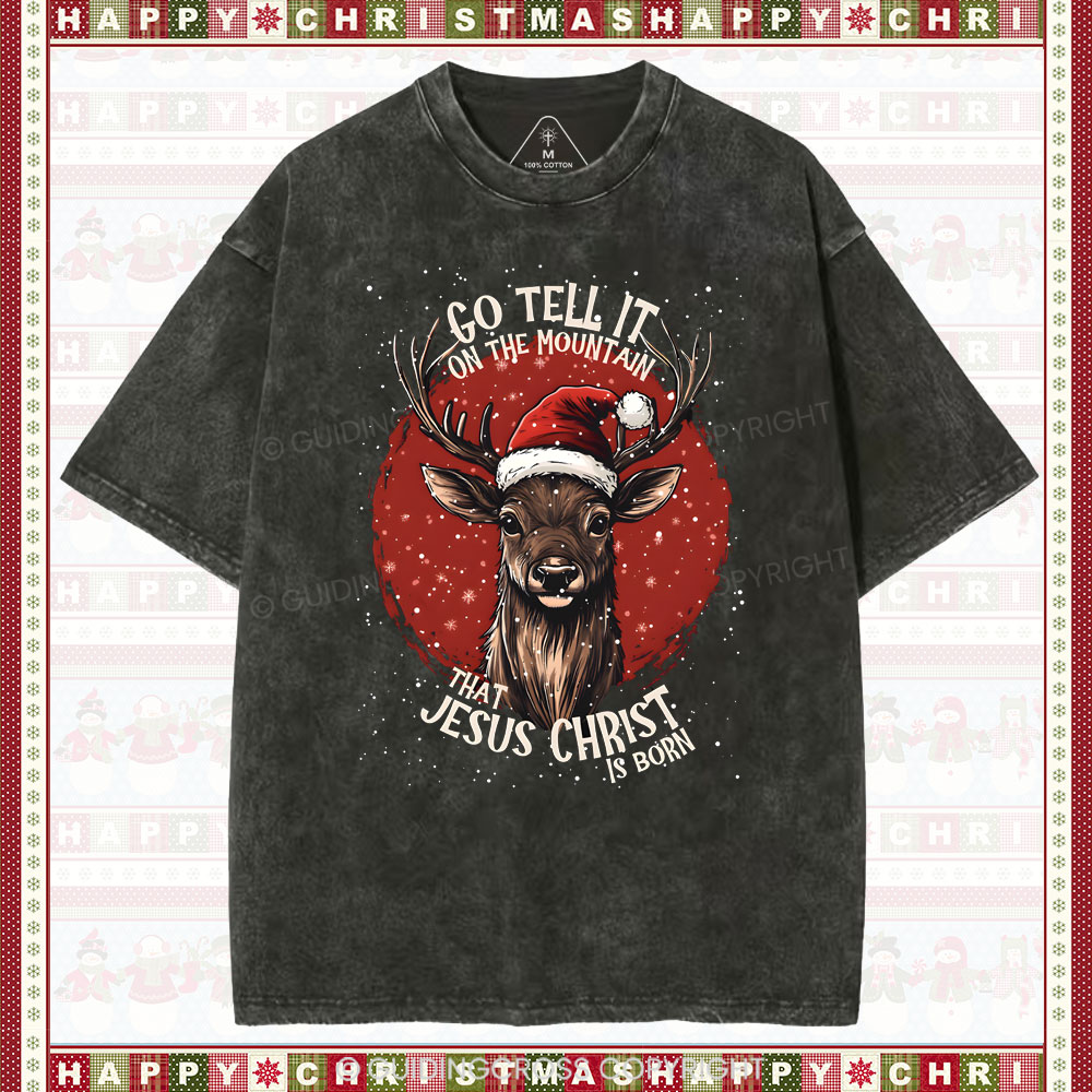Go Tell It On THe Mountain That Jesus Christ Chrisian Washed T-Shirt